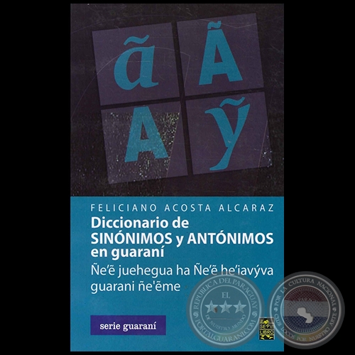 DICCIONARIO DE SINÓNIMOS Y ANTÓNIMOS EN GUARANÍ - Por FELICIANO ACOSTA - Año 2013